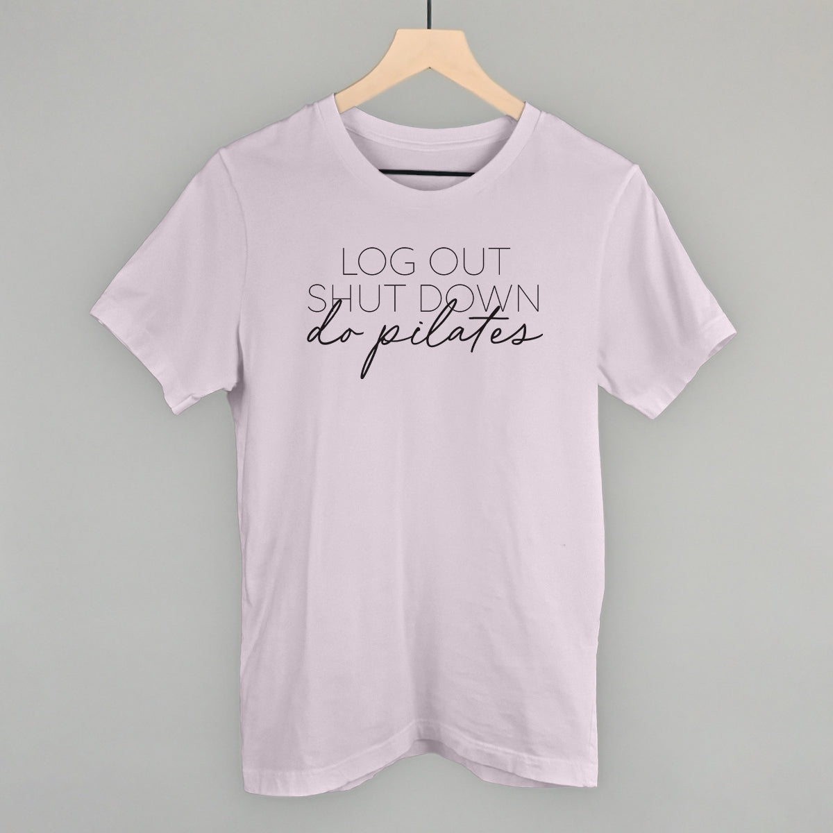 Log Out Shut Down Do Pilates - clothing by TeeHivey.com (Image 1)