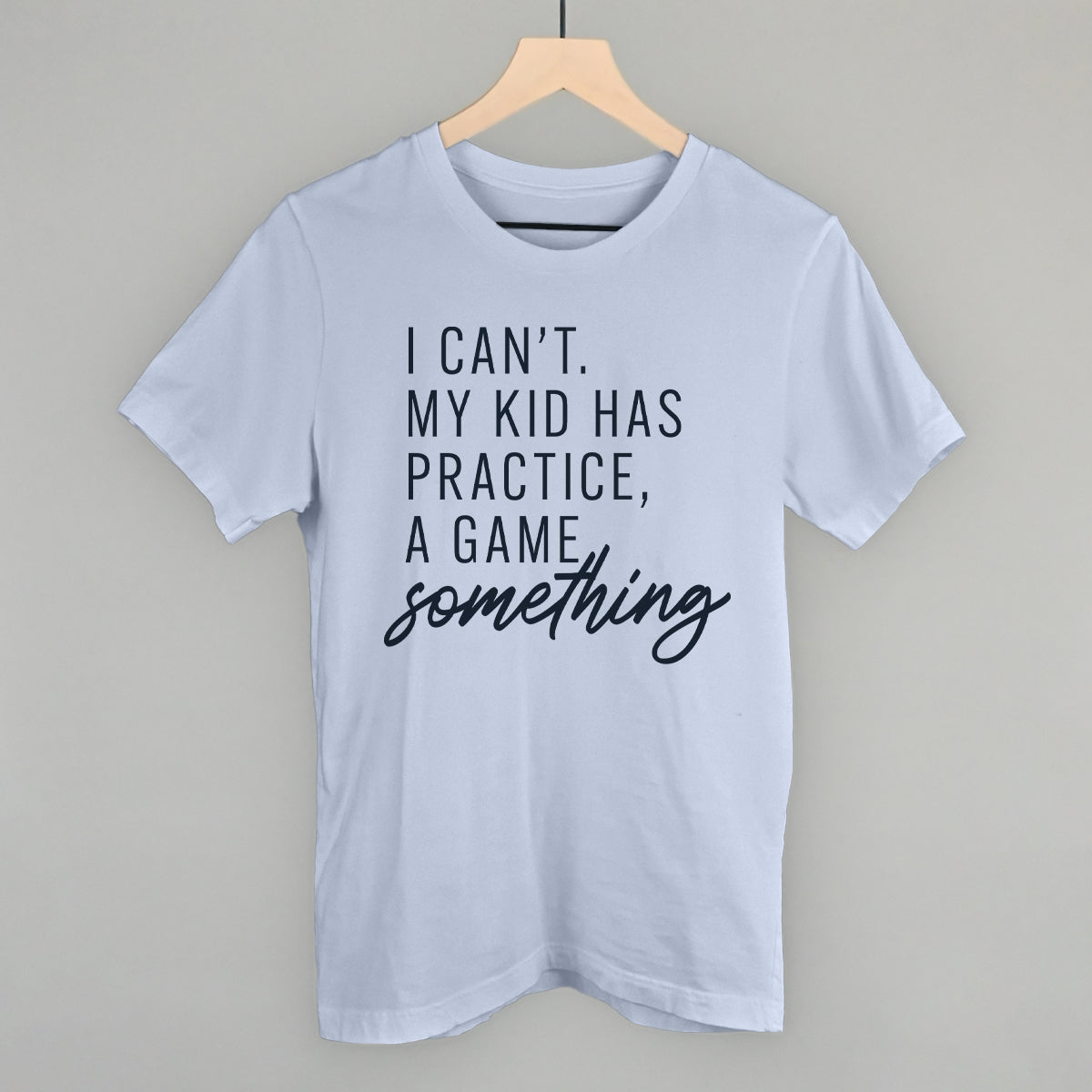 I Can't My Kid Has Something - clothing by TeeHivey.com (Image 2)