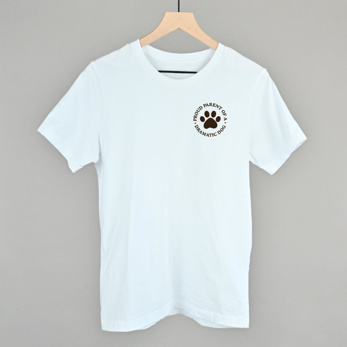 Proud Parent Of A Dramatic Dog (Left Chest)