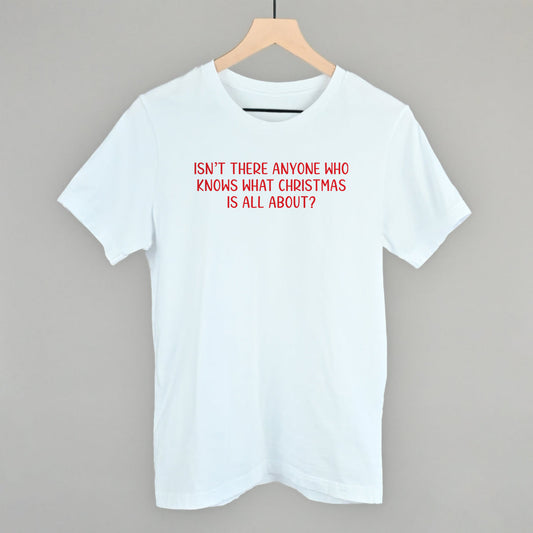 Isn't There Anyone Who Knows What Christmas Is All About? - clothing by TeeHivey.com (Image 1)