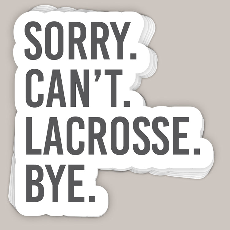 Sorry Can't Lacrosse Bye Decal - clothing by TeeHivey.com (Image 1)