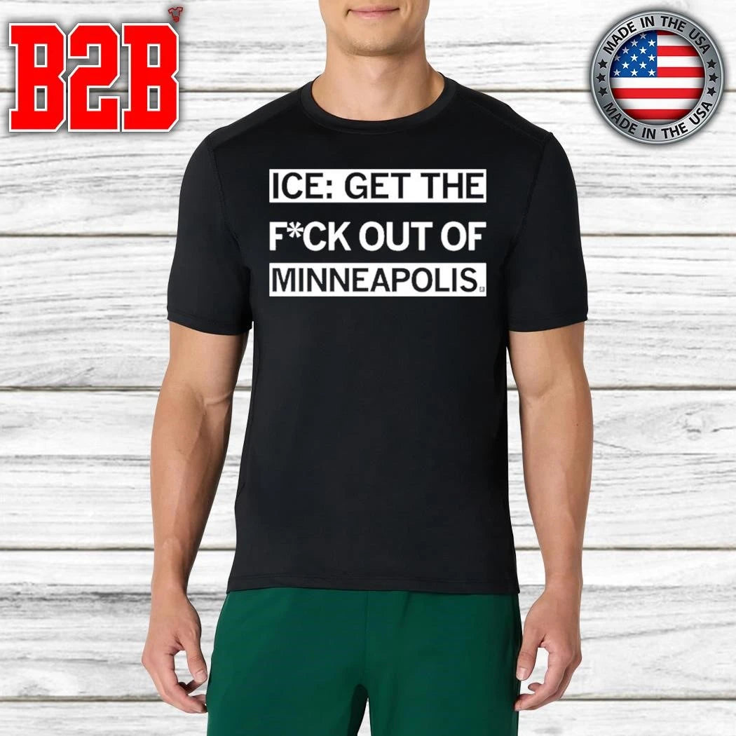 ICE Get The Fuck Out of Minneapolis Shirt