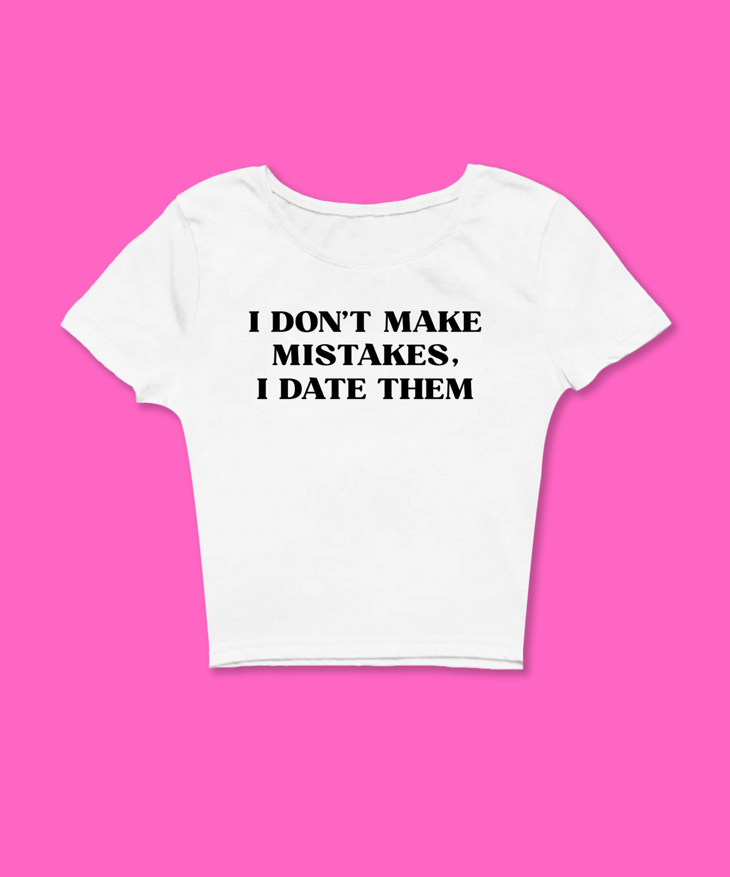 I Don't Make Mistakes I Date Them White Baby Tee