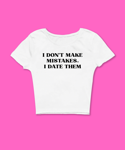 I Don't Make Mistakes I Date Them White Baby Tee