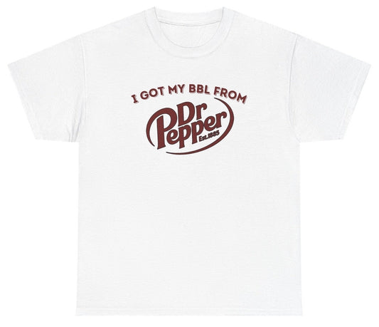 *NEW* I Got My BBL From Dr Pepper Tee