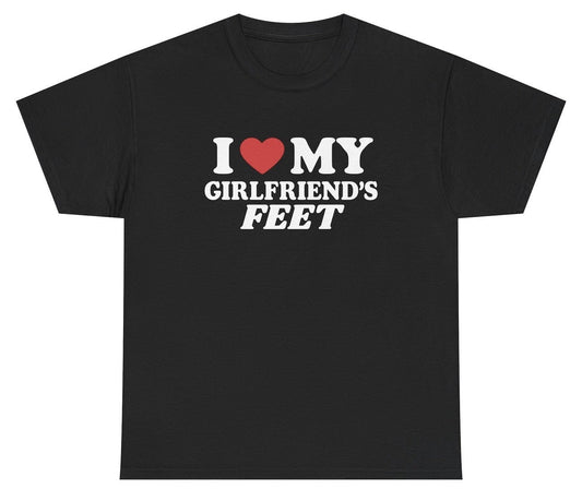 *NEW* I Love My Girlfriends Feet Tee