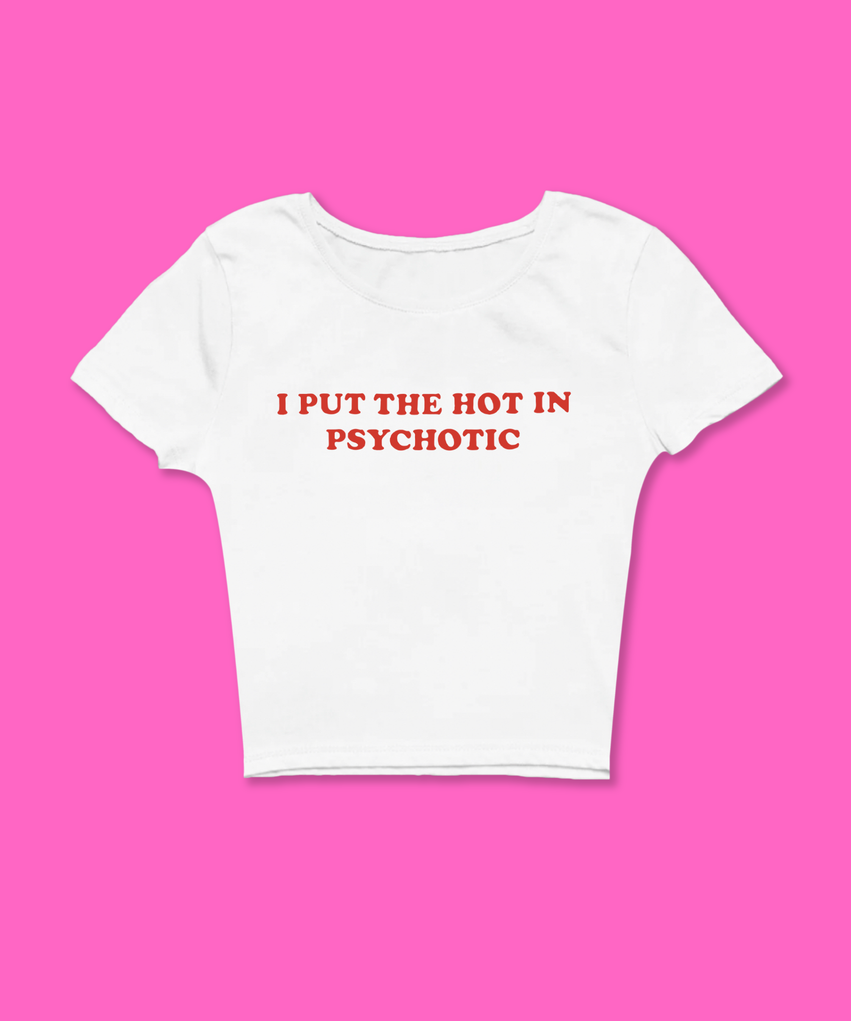 I Put The Hot In Psychotic Baby Tee - clothing by TeeHivey.com (Image 1)