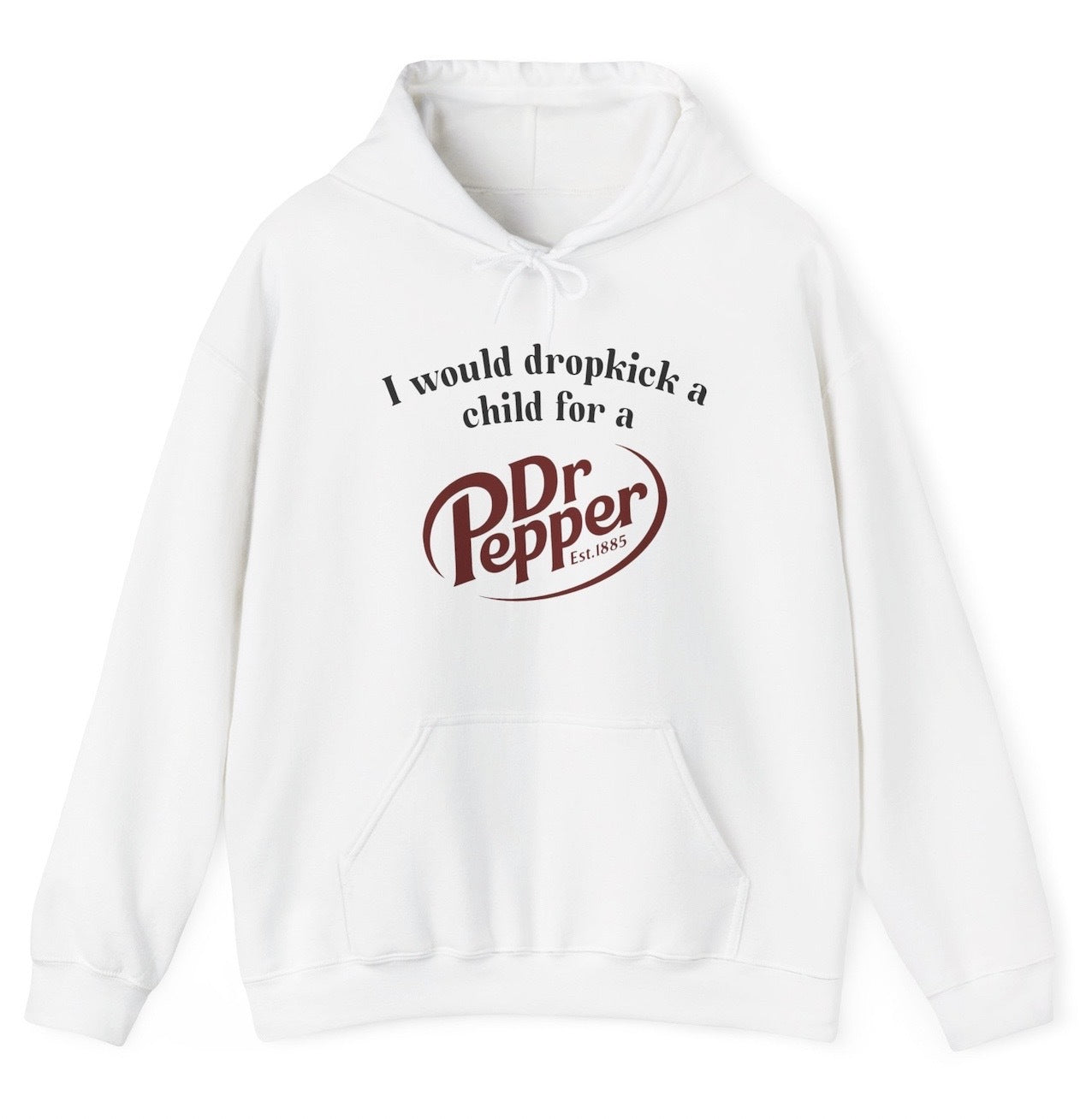 I Would Dropkick A Child For A Dr Pepper Hoodie