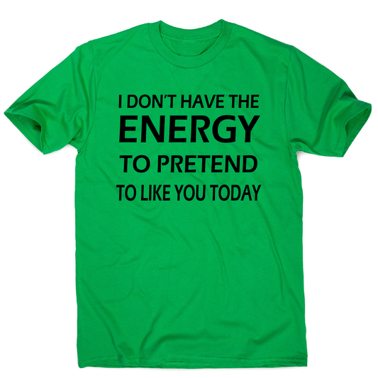 I don't  have the energy funny rude offensive slogan t-shirt men's