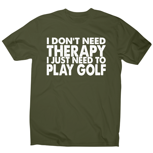I don't need therapy funny golf slogan t-shirt men's