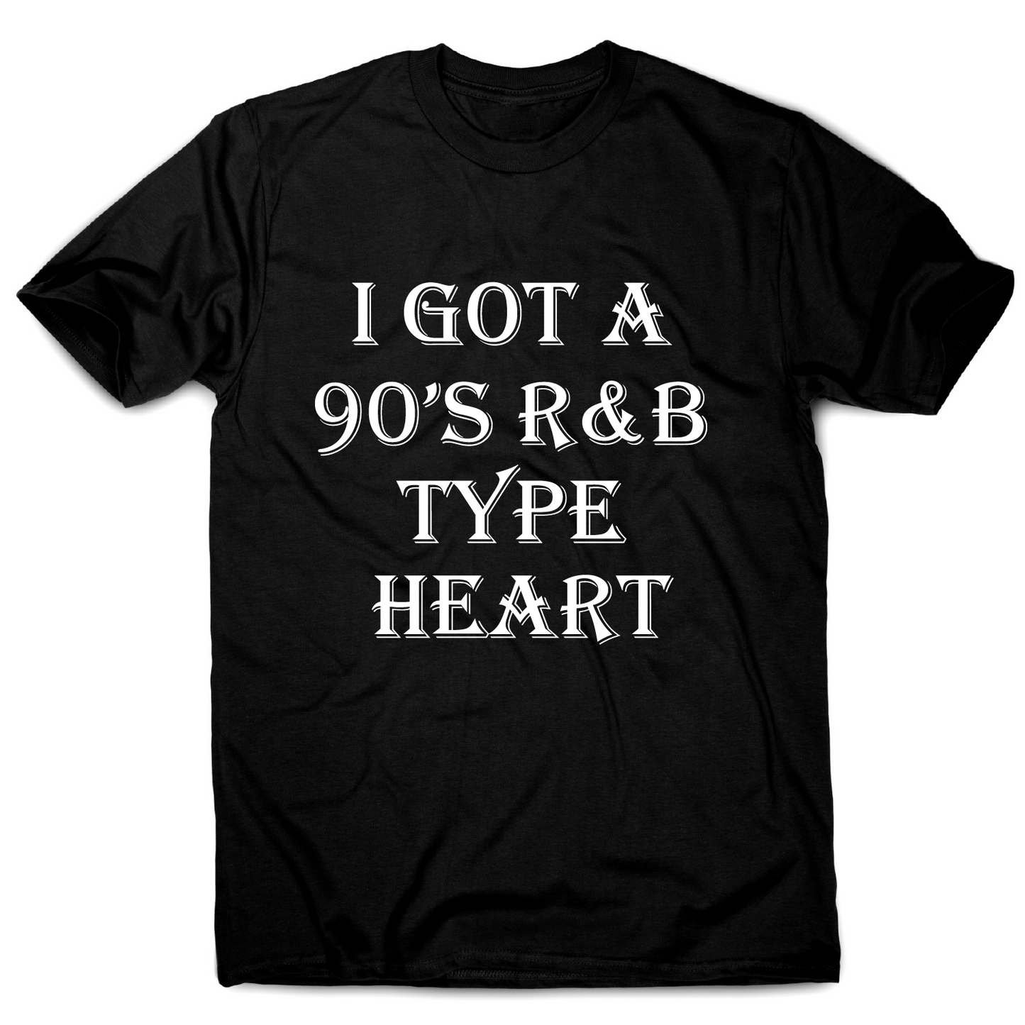 I got a 90 s r&b type heart funny awesome t-shirt men's