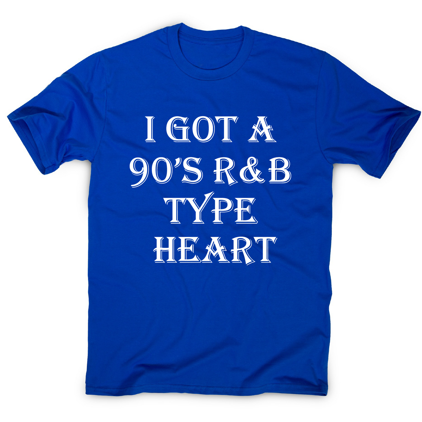 I got a 90 s r&b type heart funny awesome t-shirt men's