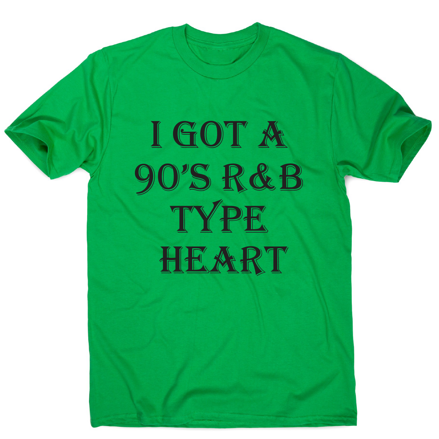 I got a 90 s r&b type heart funny awesome t-shirt men's
