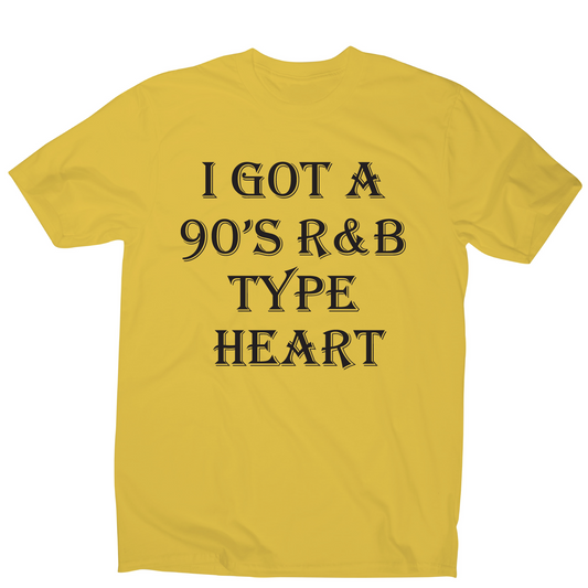 I got a 90 s r&b type heart funny awesome t-shirt men's