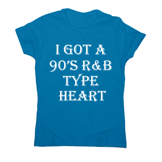 I got a 90 s r&b type heart funny awesome t-shirt women's