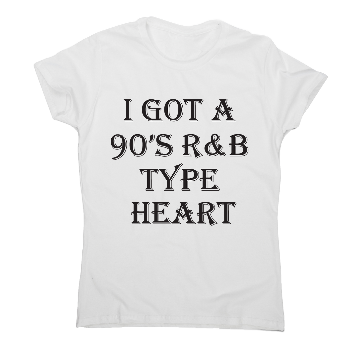 I got a 90 s r&b type heart funny awesome t-shirt women's