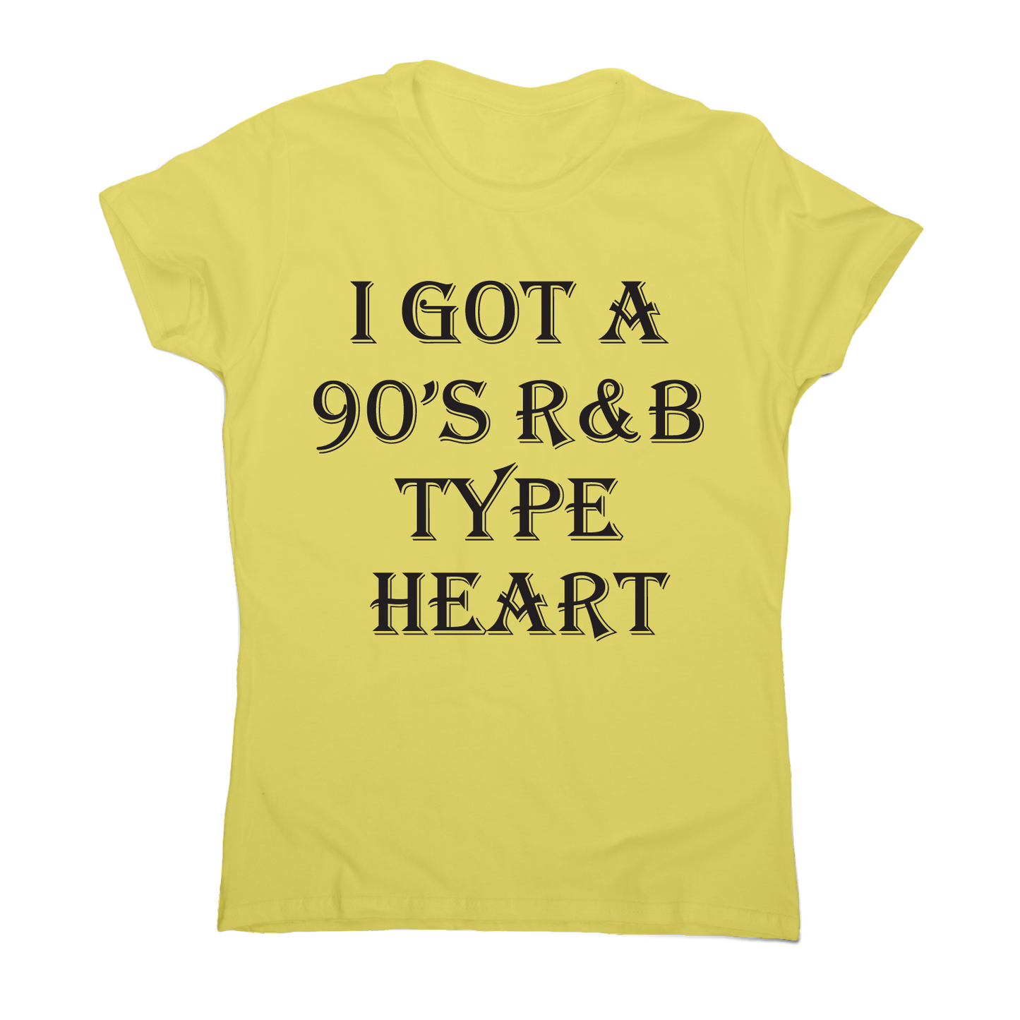 I got a 90 s r&b type heart funny awesome t-shirt women's