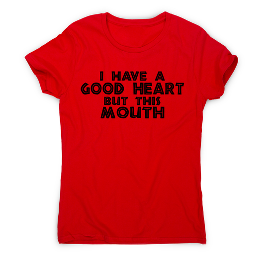 I have a good heart funny rude offensive slogan t-shirt women's