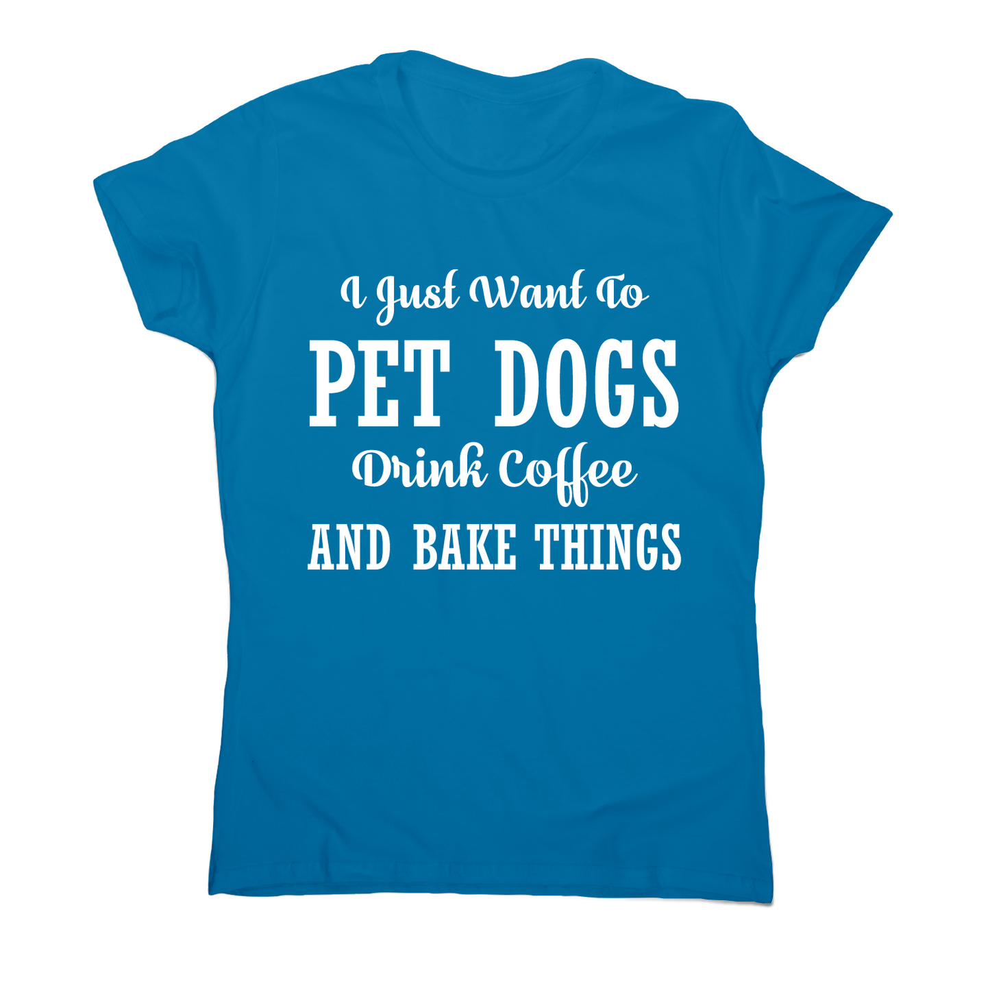 I just want to pet dogs drink coffee and bake things funny t-shirt women's