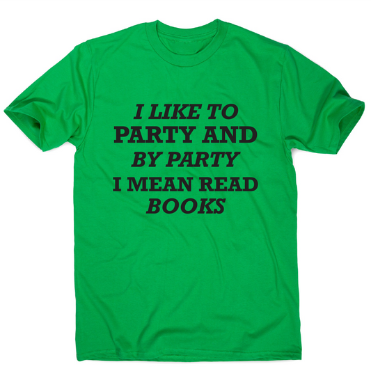 I like to party and by party I mean read books funny slogan t-shirt men's