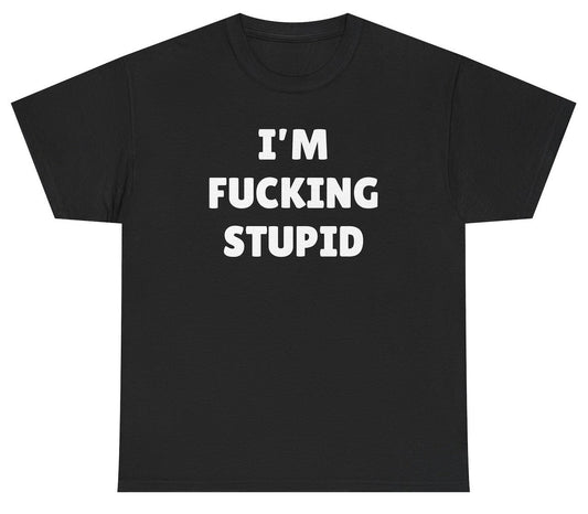 I'm Fucking Stupid Tee - clothing by TeeHivey.com (Image 1)