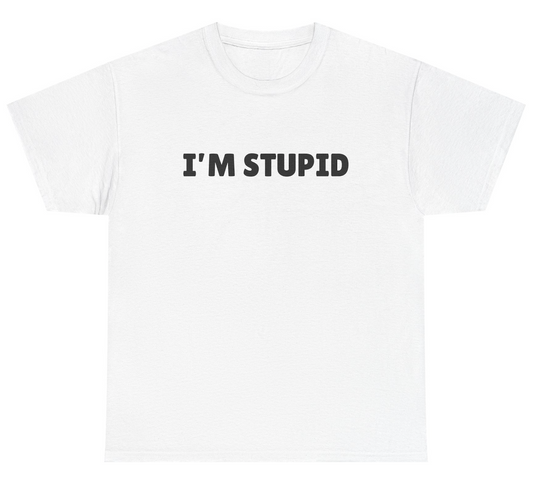 I'm Stupid Tee
