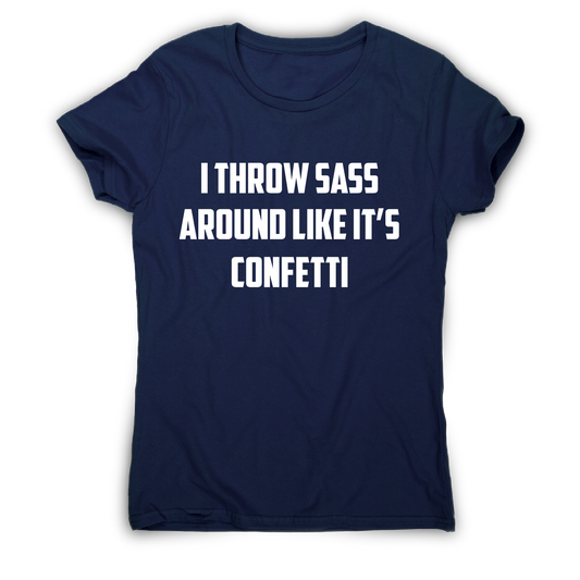 I throw sass around like it s confetti funny slogan t-shirt women's