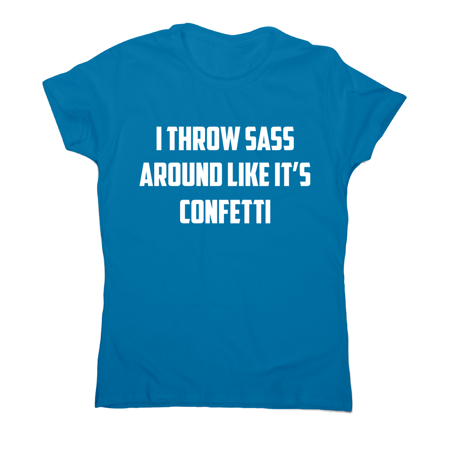 I throw sass around like it s confetti funny slogan t-shirt women's