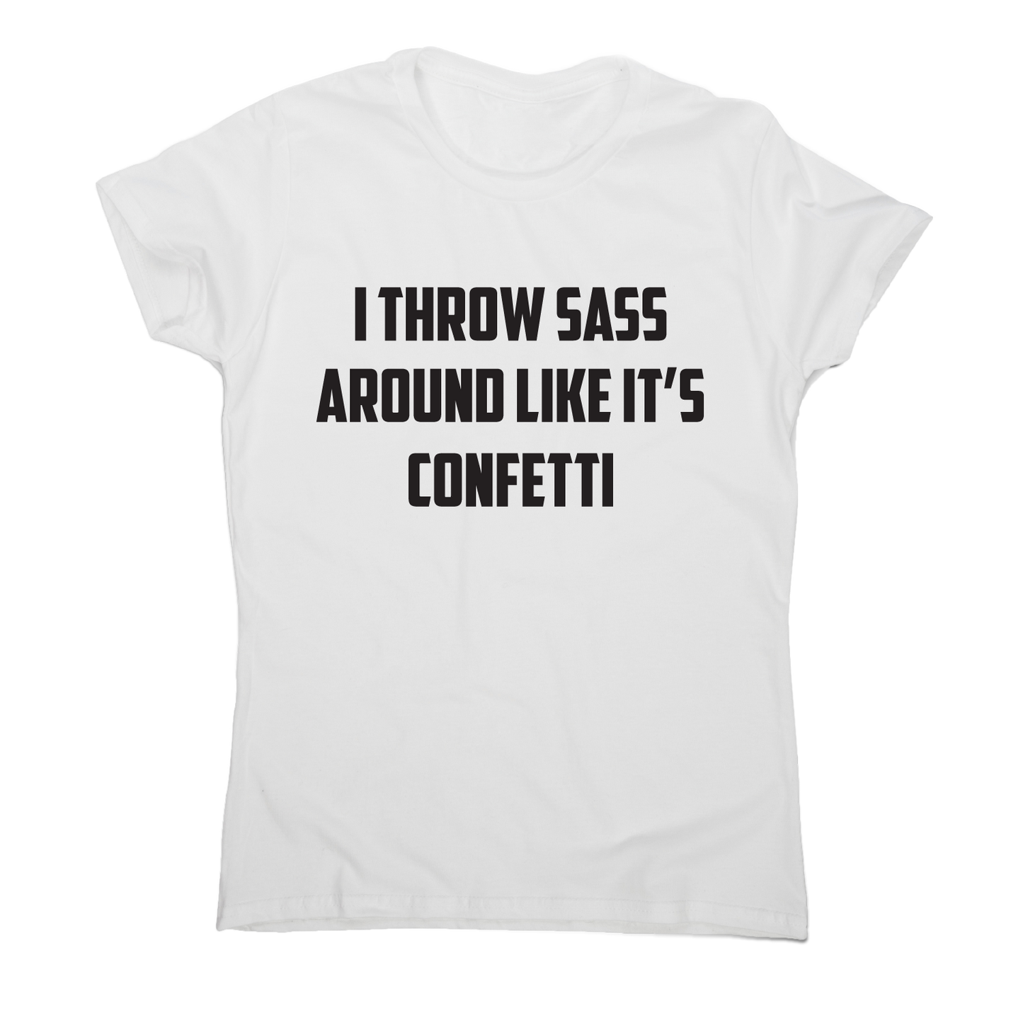 I throw sass around like it s confetti funny slogan t-shirt women's