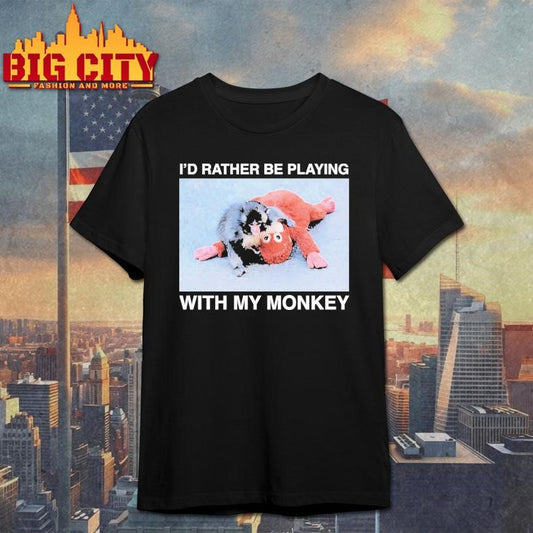 I’d Rather Be Playing With My Monkey Punch Shirt