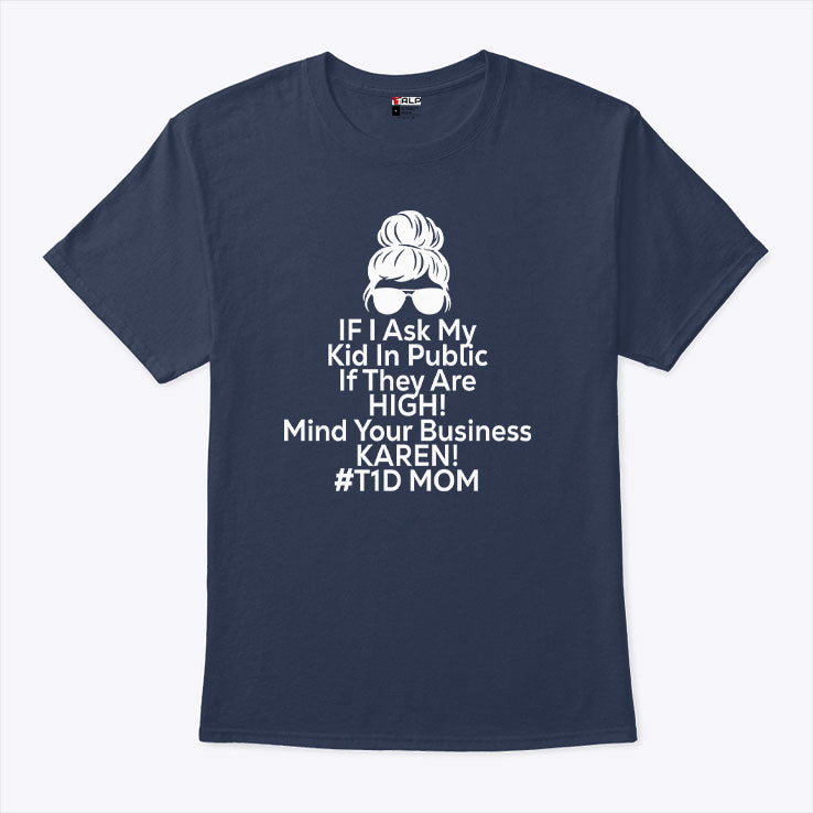 If I Ask My Kid In Public If They Are High Funny Diabetes T1D Mom T Shirt
