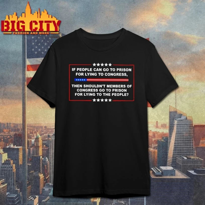 If People Go To Prison For Lying To Congress Then Members Of Congress Go To Prison For Lying T-shirt