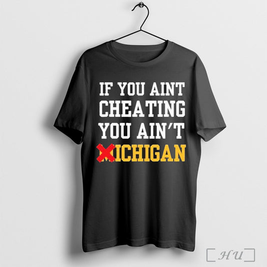 If You Aint Cheating You Aint Michigan T Shirt