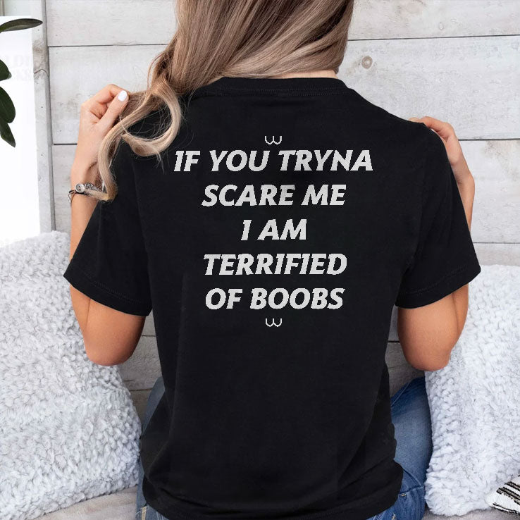 If You Tryna Scare Me I Am Terrified Of Boobs Shirt