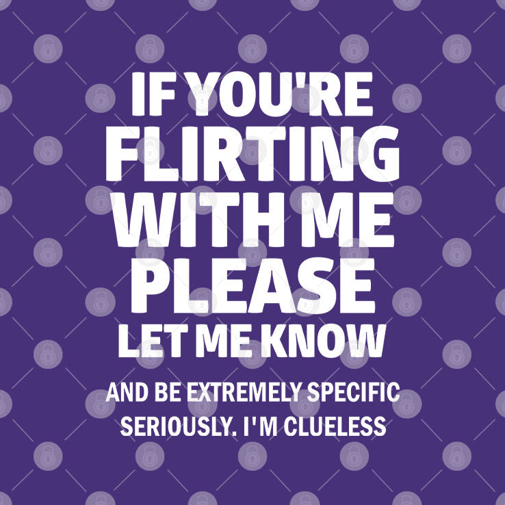 If You’re Flirting With Me Please Let Me Know T Shirt