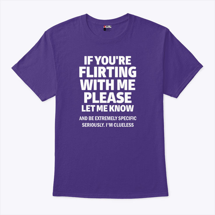 If You’re Flirting With Me Please Let Me Know T Shirt