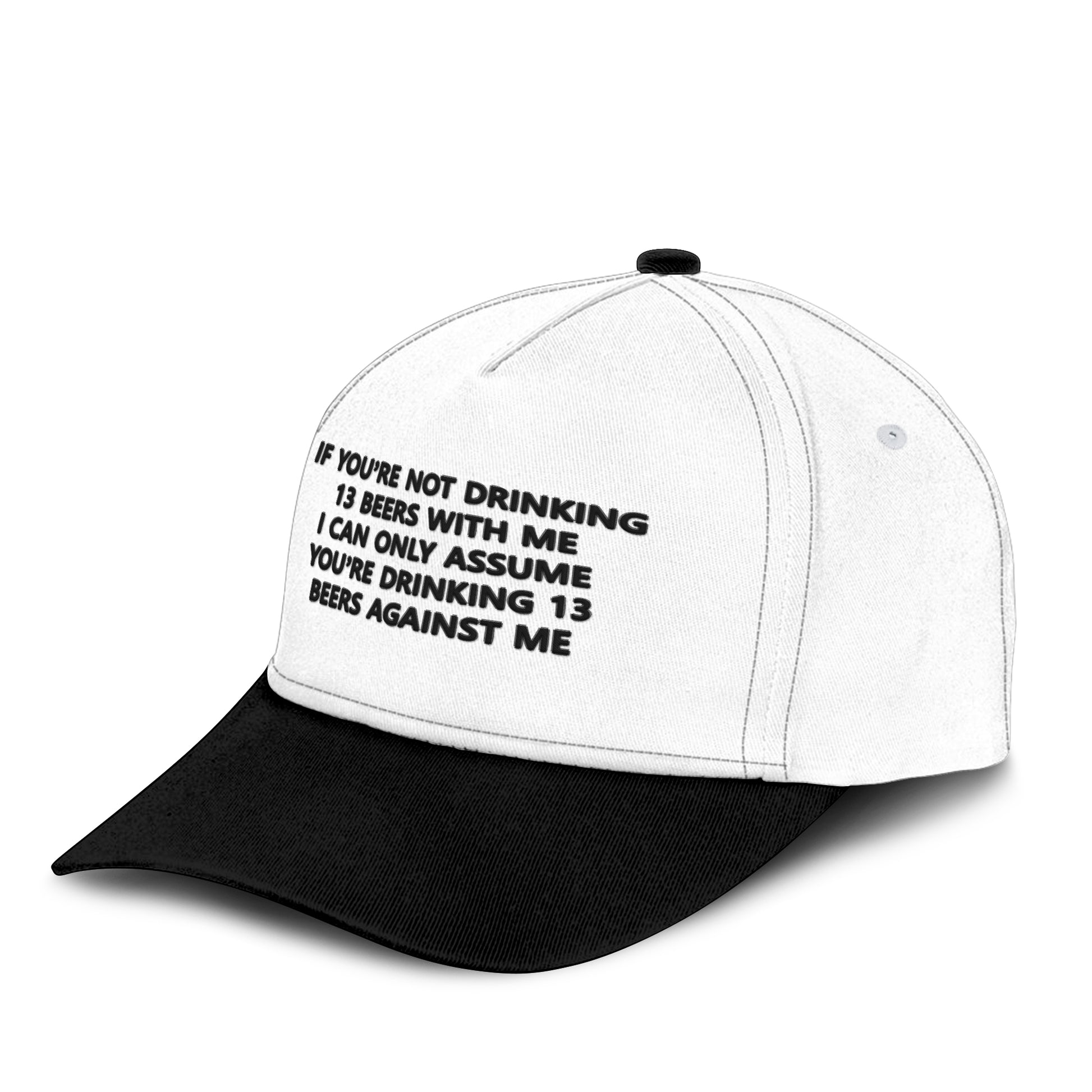 If You’re Not Drinking 13 Beers With Me I Can Only Assume You’re Drinking 13 Beers Against Me Hat