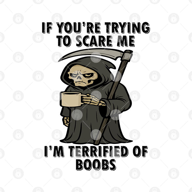 If You’re Trying To Scare Me I’m Terrified Of Boobs T Shirt