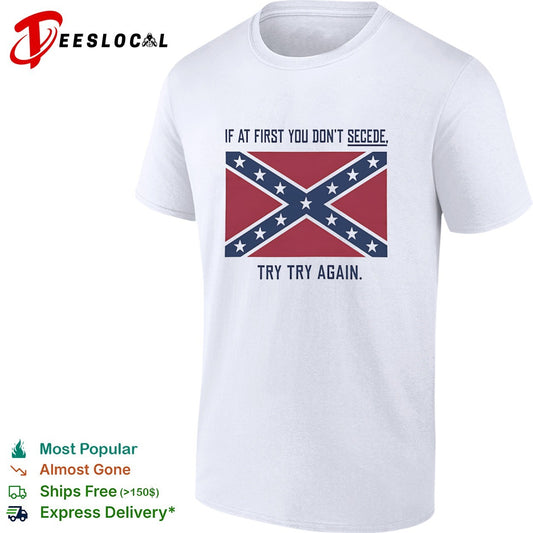 If at first you don’t secede try try again confederate flag shirt