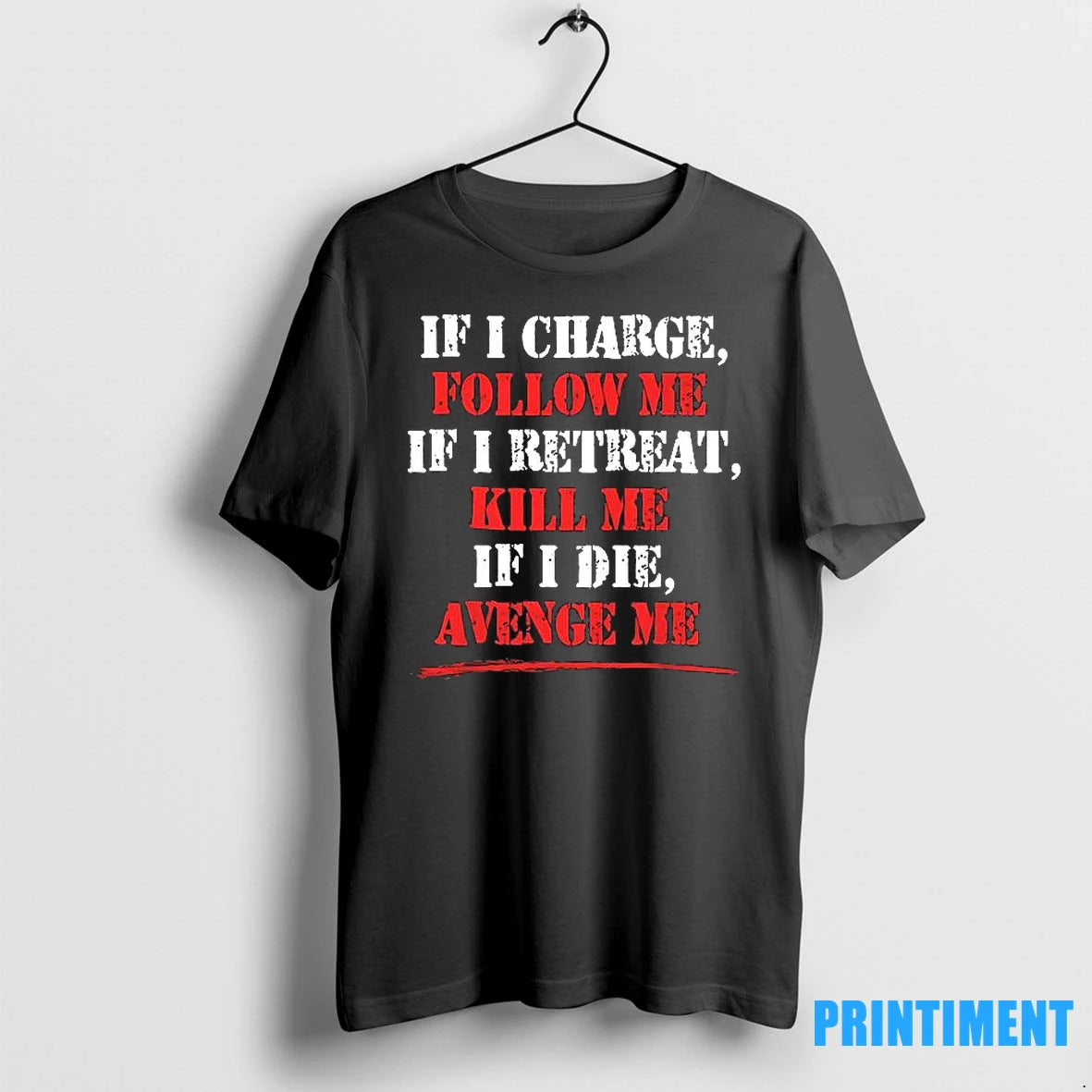 If I Charge Follow Me If I Retreat Kill Me If I Die Avenge Me - clothing by TeeHivey.com