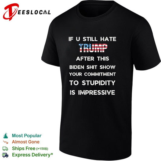 If u still hate Trump after this Biden shit show your commitment to stupidity shirt