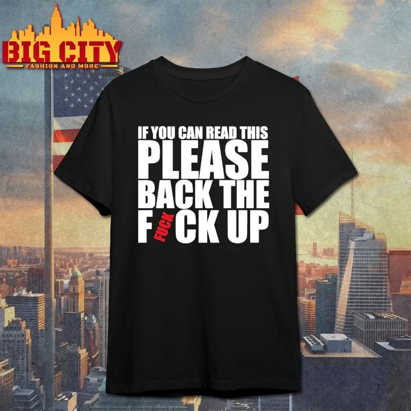 If you can read this please back the fuck up T-shirt