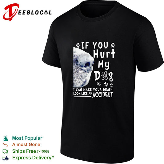 If you hurt my dog I can make your death look like an accident humor shirt