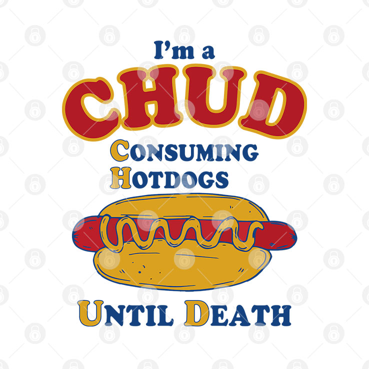 I’m A CHUD Consuming Hotdogs Until Death Shirt