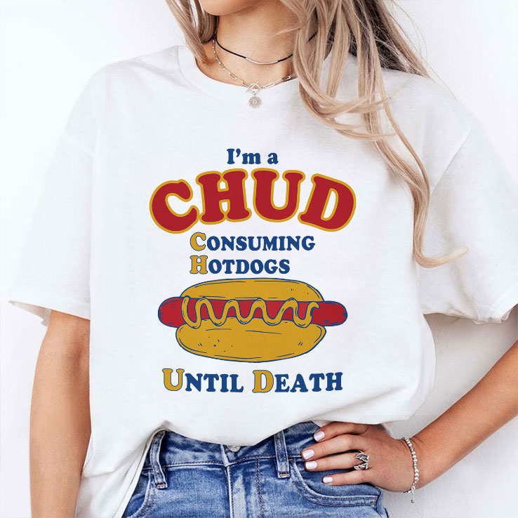 I’m A CHUD Consuming Hotdogs Until Death Shirt