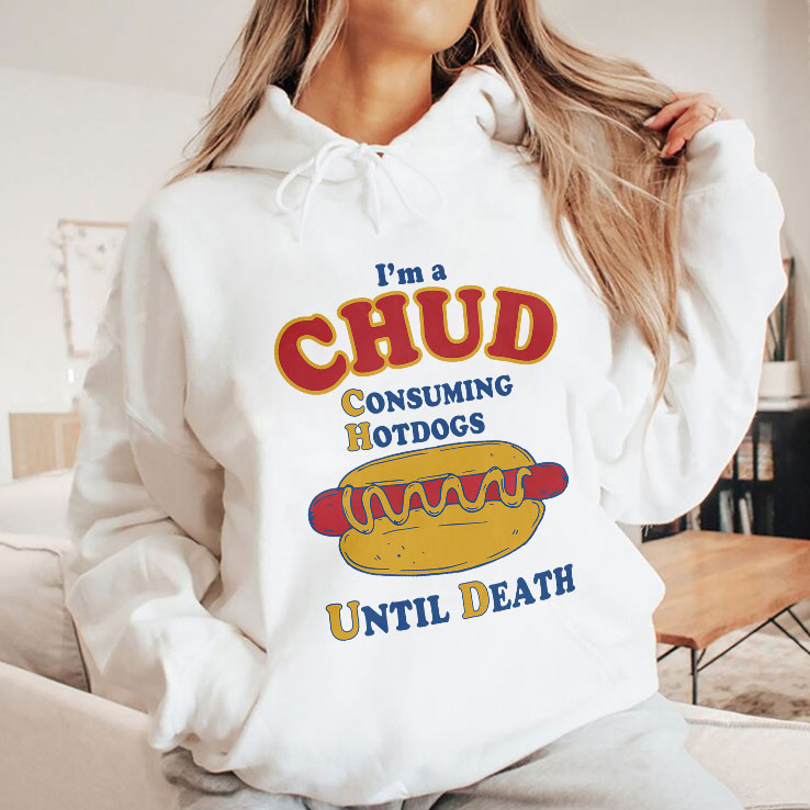 I’m A CHUD Consuming Hotdogs Until Death Shirt