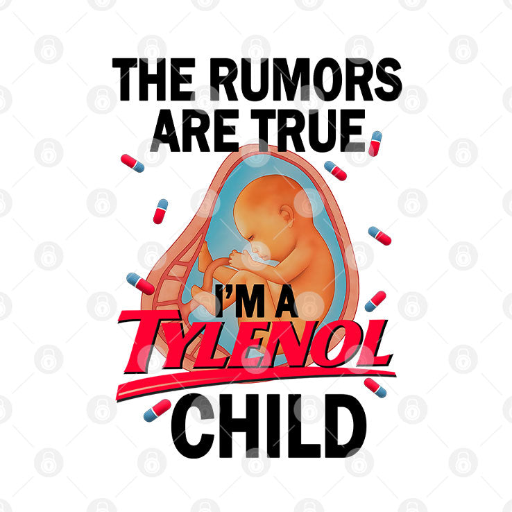 The Rumors Are True I’m A Tylenol Child T Shirt