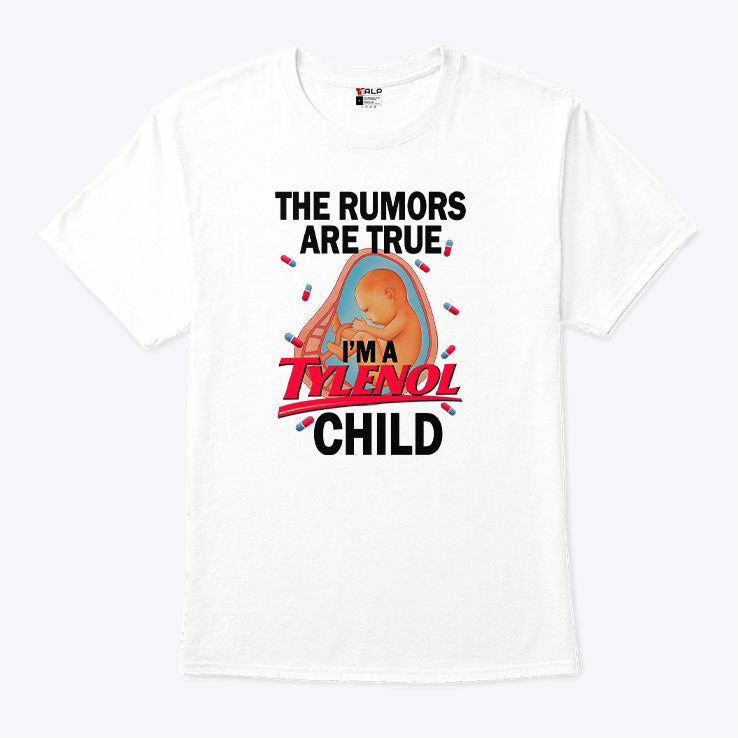 The Rumors Are True I’m A Tylenol Child T Shirt