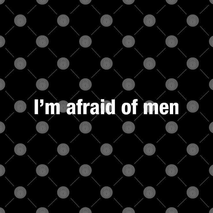 I’m Afraid Of Men T Shirt