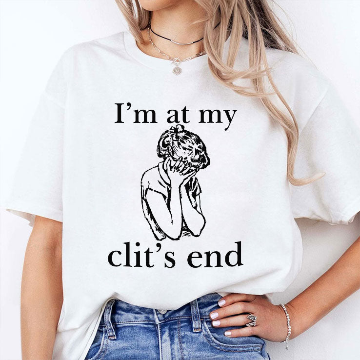 I’m At My Clit’s End T Shirt